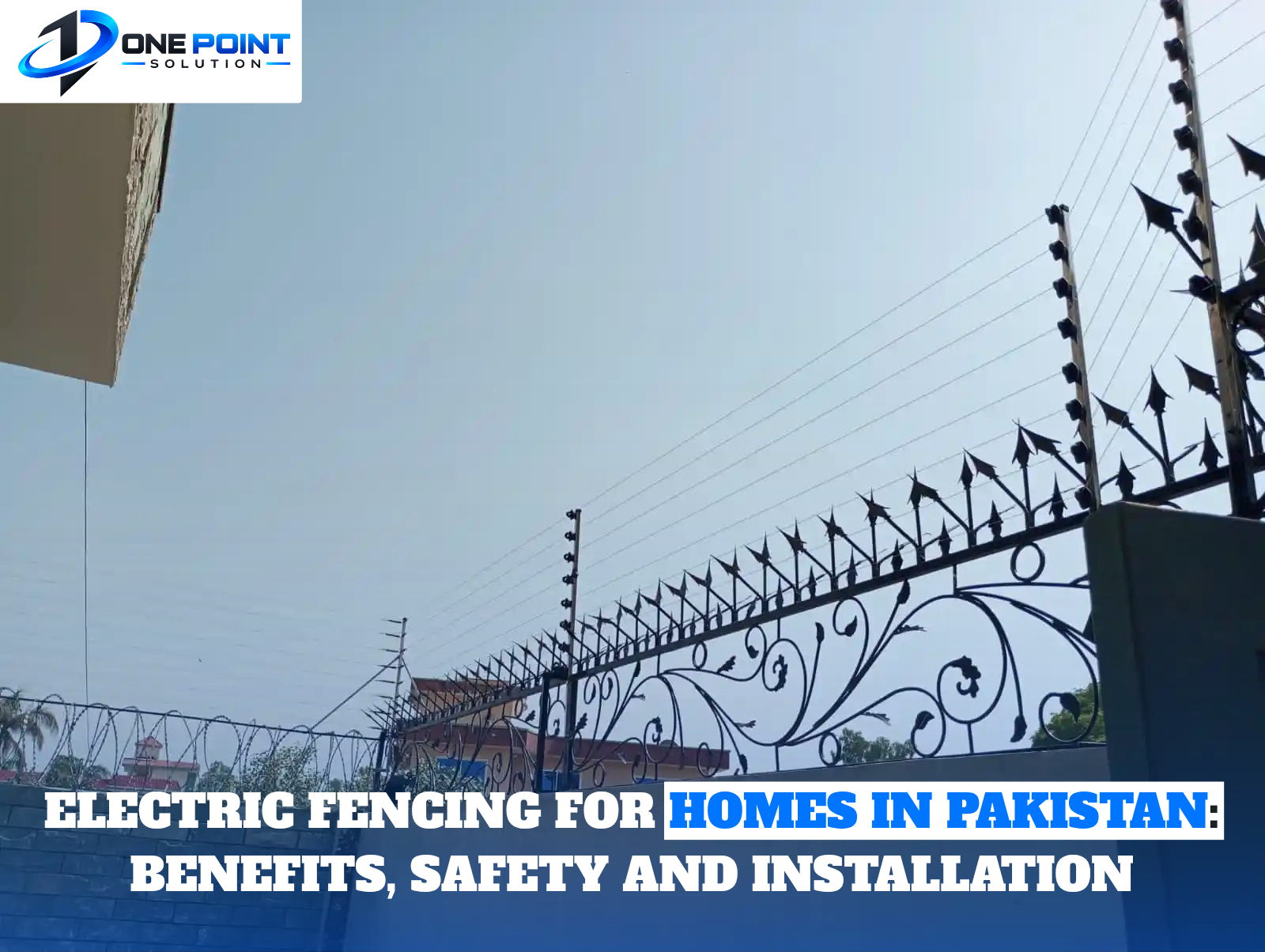 Electric Fencing for Homes in Pakistan: Benefits, Safety and Installation